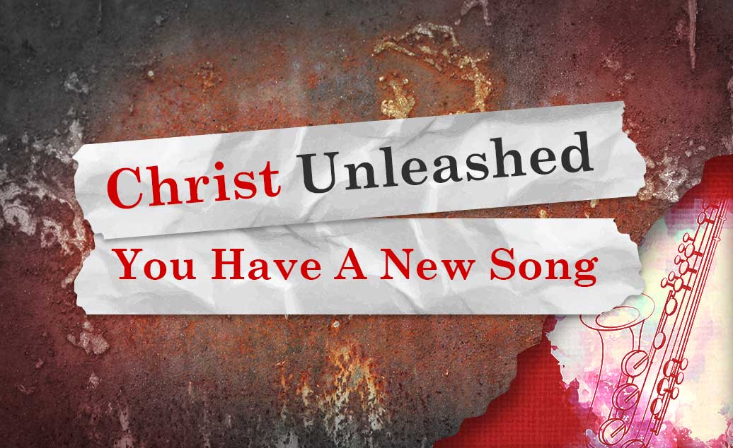 Christ Unleashed - You Have A New Song