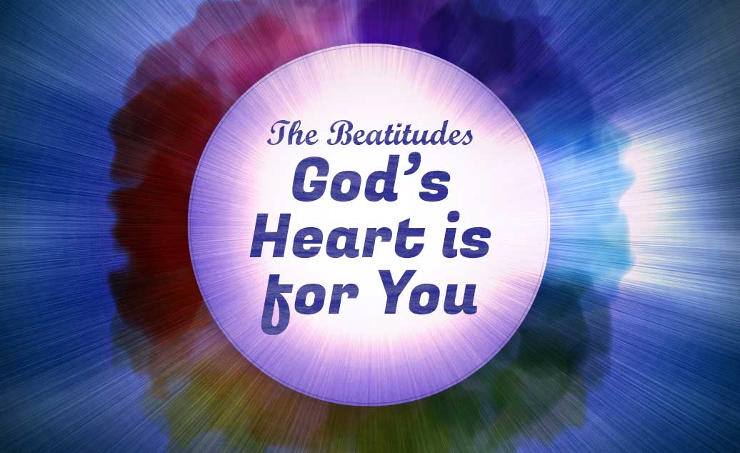 The Beatitudes: God's Heart is for You