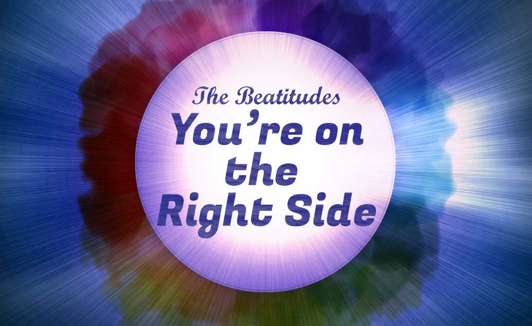 The Beatitudes: You're on the Right Side