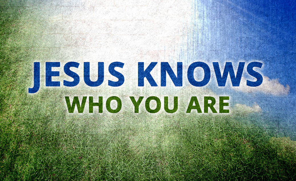 Jesus Knows Who You Are