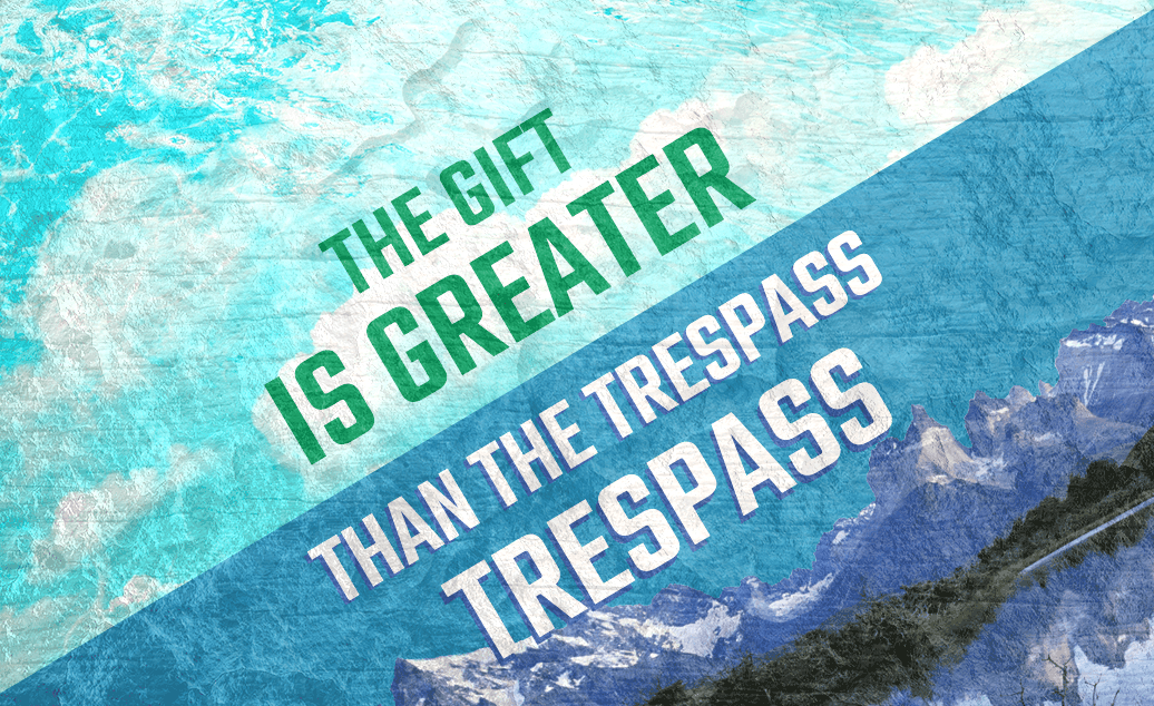 The Gift Is Greater Than The Trespass