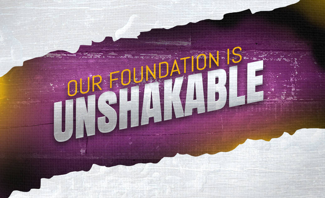 Our Foundation Is Unshakable