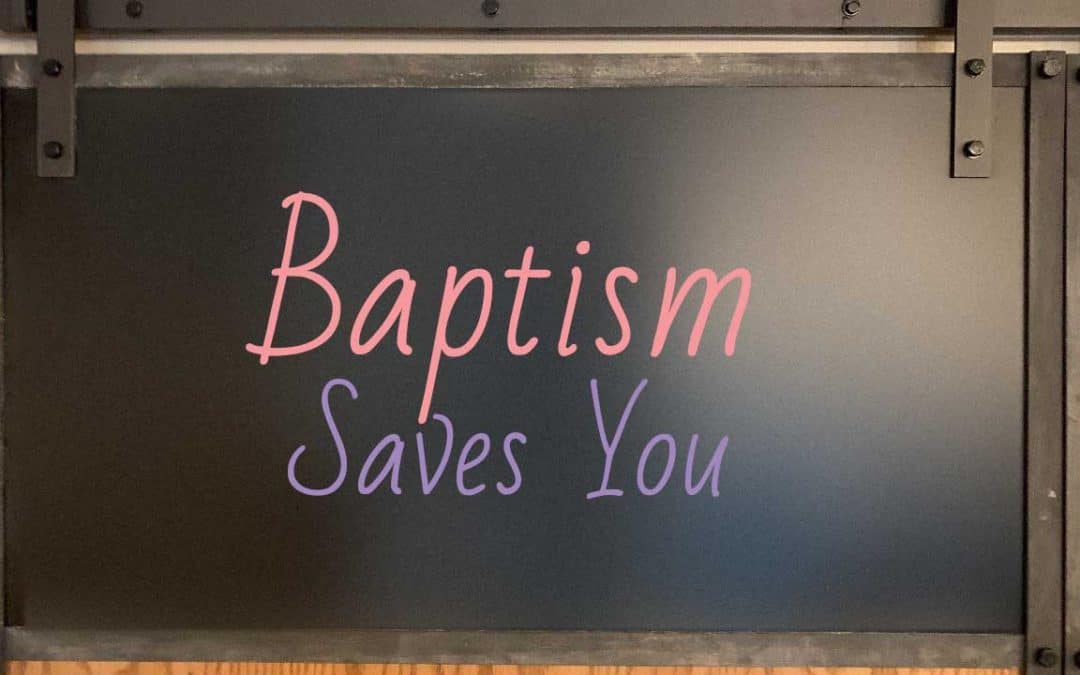 Baptism Saves You