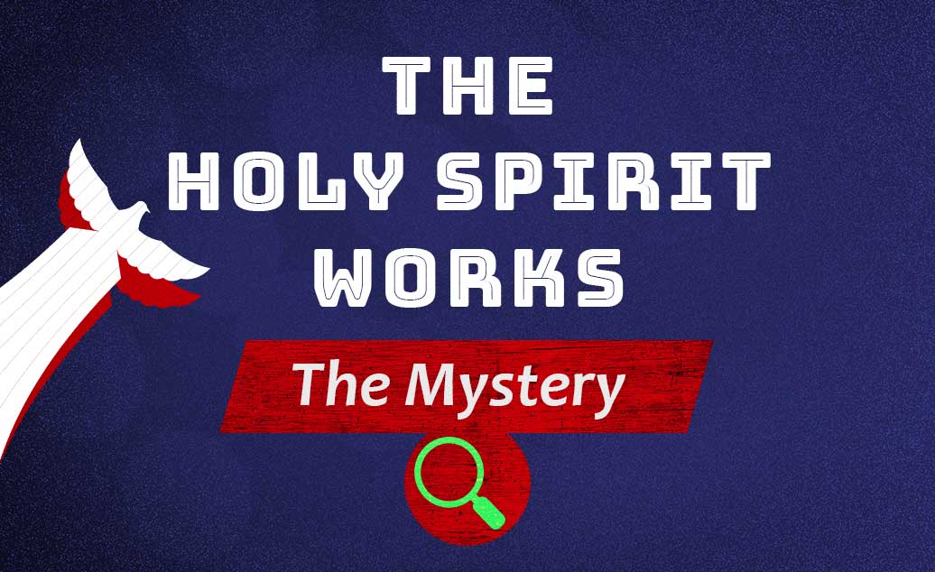The Holy Spirit Works – The Mystery