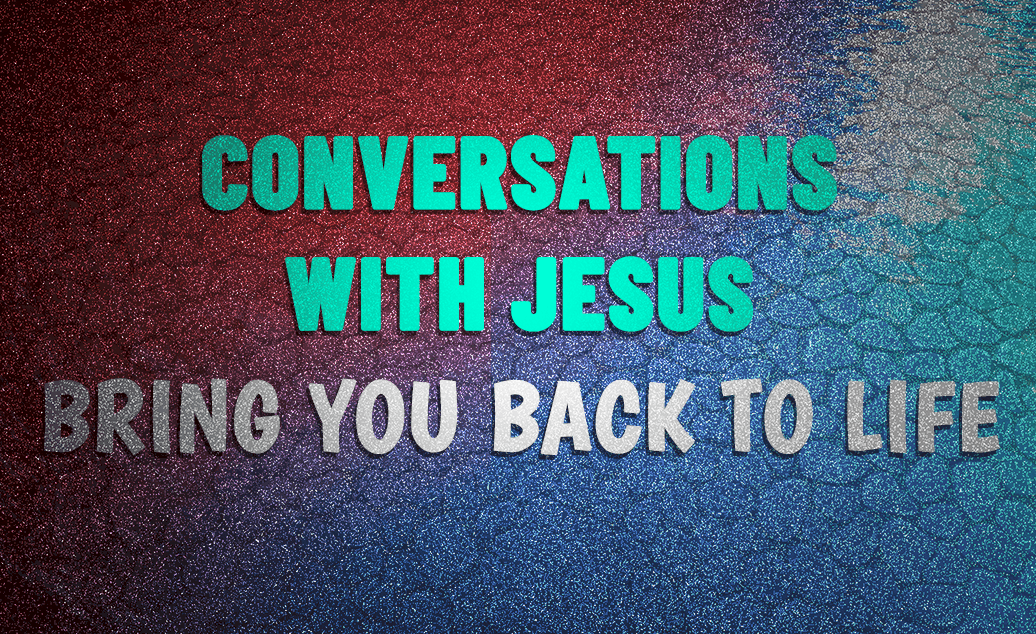 Conversations-With-Jesus-Bring-You-Back-To-Life