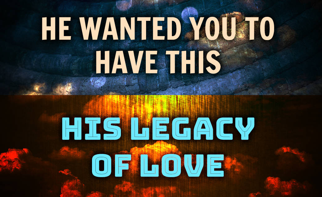 He Wanted You To Have This - His Legacy Of Love