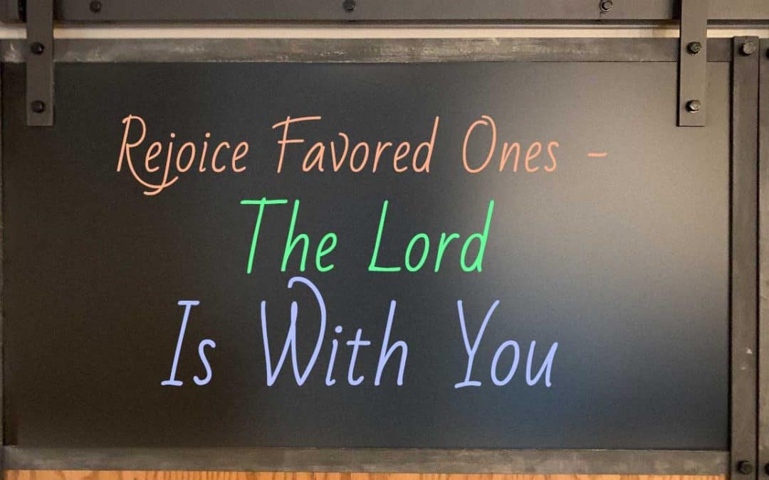 Rejoice Favored Ones – The Lord Is With You